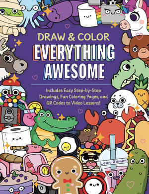 Draw and Color Everything Awesome : Includes Easy Step-by-Step Drawings, Fun Coloring Pages, and QR Codes to Video Lessons! - Leon Römer