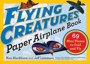 Flying Creatures : Paper Airplane Book - Jeff Lammers