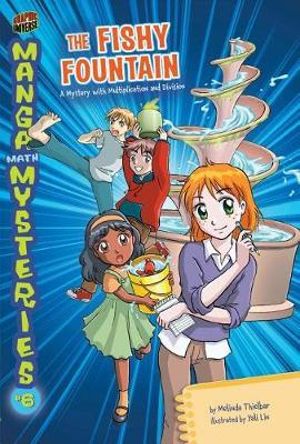 The Fishy Fountain: A Mystery with Multiplication and Division : Manga Math Mysteries #6 - Melinda Thielbar
