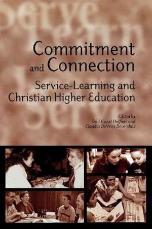 Commitment and Connection : Service-Learning and Christian Higher Education - Claudia DeVries Beversluis