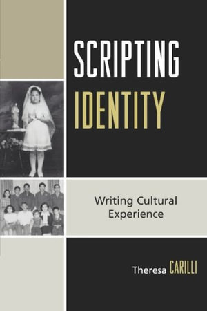 Scripting Identity : Writing Cultural Experience - Theresa Carilli