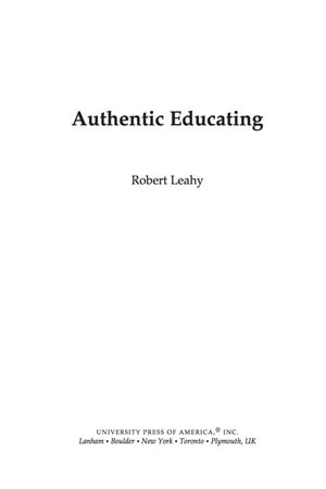 Authentic Educating : Solutions for a World at Risk - Robert Leahy