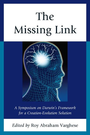 Missing Link : A Symposium on Darwin's Creation-Evolution Solution - Roy Abraham Varghese