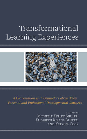 Transformational Learning Experiences : A Conversation with Counselors about Their Personal and Professional Developmental Journeys - Michelle Kelley Shuler