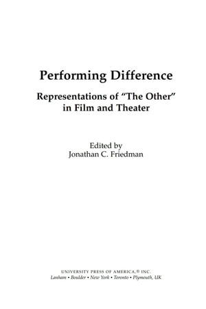 Performing Difference : Representations of 'The Other' in Film and Theatre