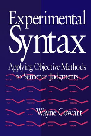 Experimental Syntax : Applying Objective Methods to Sentence Judgments - Wayne Cowart
