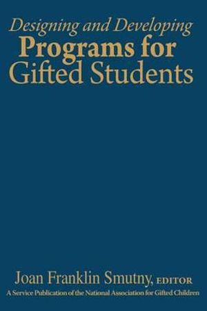 Designing and Developing Programs for Gifted Students - Joan F. Smutny