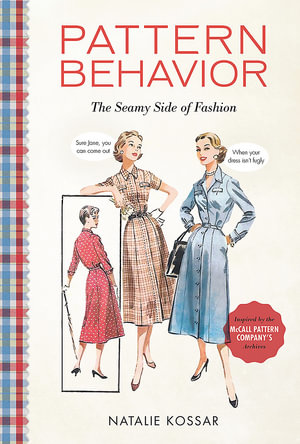 Pattern Behavior : The Seamy Side of Fashion - Natalie Kossar