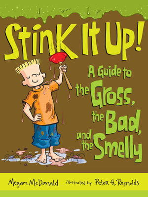 Stink It Up! : A Guide to the Gross, the Bad, and the Smelly - Megan McDonald