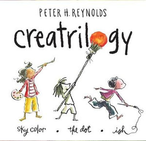 Peter Reynolds Creatrilogy Box Set (Dot, Ish, Sky Color) : Creatrilogy - Peter H. Reynolds