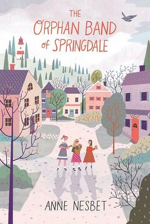 The Orphan Band of Springdale - Anne Nesbet