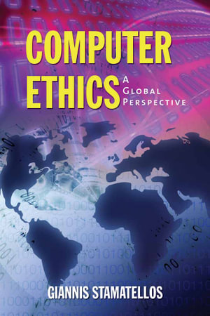Computer Ethics: A Global Perspective : . - Dr. Giannis Stamatellos