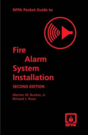 NFPA Pocket Guide to Fire Alarm System Installation, second edition - Merton W. Bunker Jr.