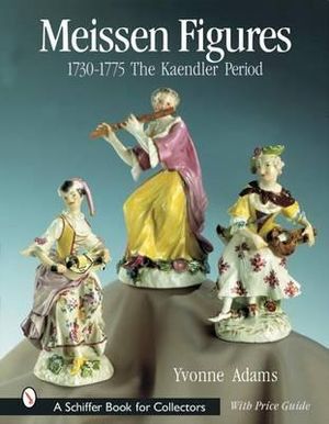 Meissen Figures 1730-1775 : The Kaendler Period - YVONNE ADAMS