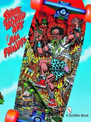 Skateboard Art of Jim Phillips - JIM PHILLIPS