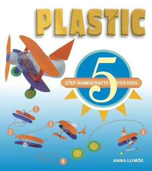 Plastic : 5 Step Handicrafts for Kids - Anna Llimos