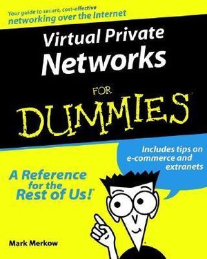 Virtual Private Networks For Dummies : For Dummies - Mark S. Merkow