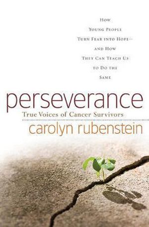 Perseverance : How Young People Turn Fear Into Hope-And How They Can Teach Us to Do the Same - Carolyn Rubenstein