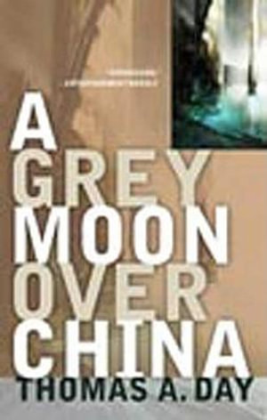A Grey Moon Over China - Thomas A. Day