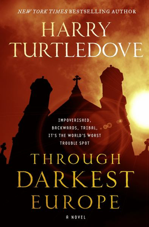 Through Darkest Europe : A Novel - Harry Turtledove
