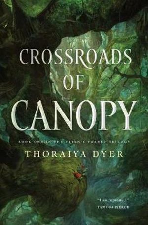 Crossroads of Canopy : A Titan's Forest novel - Thoraiya Dyer
