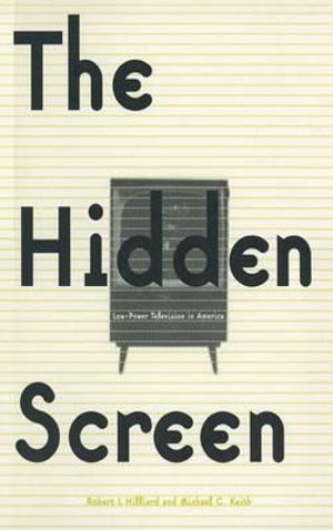 The Hidden Screen : Low Power Television in America - Michael C. Keith
