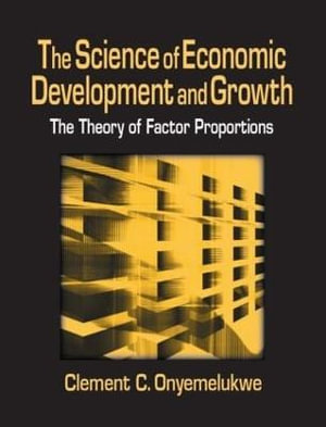 The Science of Economic Development and Growth: The Theory of Factor Proportions : The Theory of Factor Proportions - C.C. Onyemelukwe