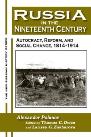 Russia in the Nineteenth Century : Autocracy, Reform, and Social Change, 1814-1914 - A. I. U. Polunov