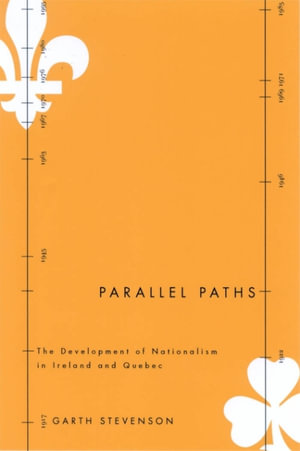 Parallel Paths : The Development of Nationalism in Ireland and Quebec - Garth Stevenson