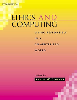 Ethics and Computing : Living Responsibly in a Computerized World - Kevin W. Bowyer