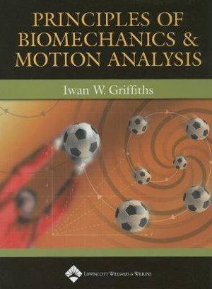 Principles of Biomechanics and Motion Analysis - Iwan W. Griffiths