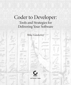 Coder to Developer : Tools and Strategies for Delivering Your Software - Mike Gunderloy