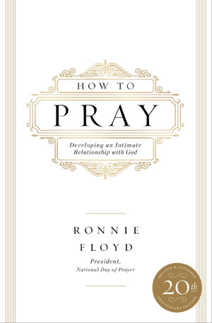 How To Pray : Developing An Intimate Relationship With God - Ronnie Floyd