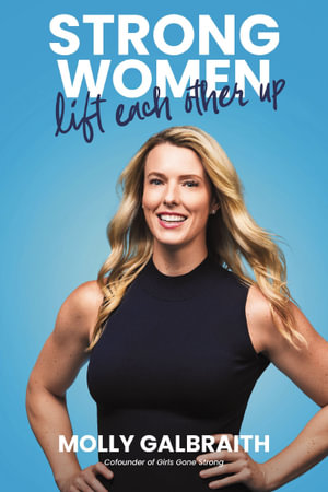 Strong Women Lift Each Other Up - Molly Galbraith