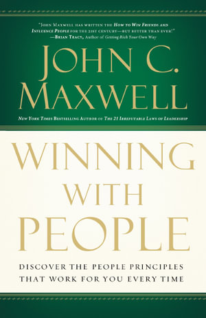 Winning with People : Discover the People Principles that Work for You Every Time - John C. Maxwell