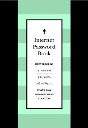 Internet Password Book : Keep Track of Usernames, Passwords, and Web Addresses in One Easy and Organized Location - Editors of Chartwell Books