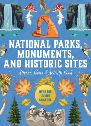National Parks, Monuments, and Historic Sites Sticker, Color & Activity Book : Over 500 Unique Stickers - Louise Cheadle