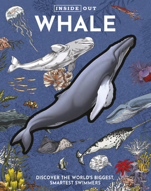 Inside Out Whale : Discover the World's Biggest, Smartest Swimmers - Editors of Chartwell Books