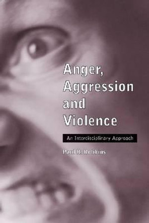 Anger, Aggression and Violence : An Interdisciplinary Approach - Paul R. Robbins