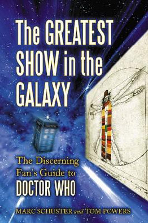 The Greatest Show in the Galaxy : The Discerning Fan's Guide to ""Doctor Who - Marc Schuster