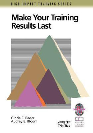 Make Your Training Results Last : A Practical Guide to Tracking Training Follow-through  (Only Cover Is Revised) (High-impact Training Series) - Gloria E. Bader