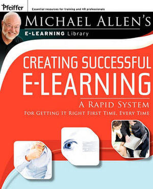 Creating Successful e-Learning : Creating Successful E-learning: A Rapid System for Getting It Right First Time, Every Time - Michael W. Allen