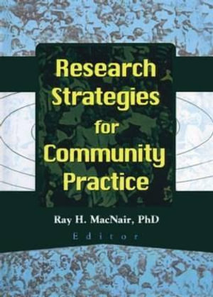 Research Strategies for Community Practice : Journal of Community Practice. Monographic Supplement, No 1 - Ray H Macnair