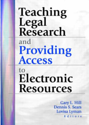 Teaching Legal Research and Providing Access to Electronic Resources : Legal Reference Services Quarterly Ser. - Gary Hill