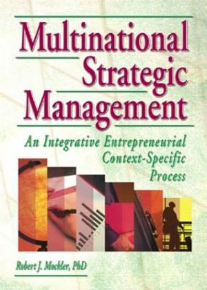 Multinational Strategic Management : An Integrative Entrepreneurial Context-Specfic Process :  An Integrative Entrepreneurial Context-Specfic Process - Dorothy G Dologite