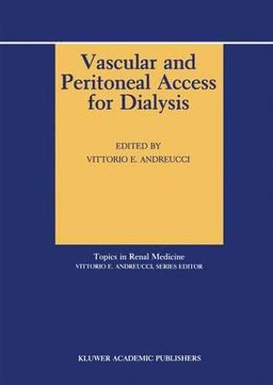 Vascular and Peritoneal Access for Dialysis : Topics in Renal Medicine - V.E. Andreucci