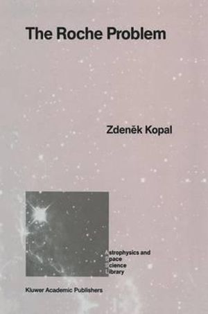 The Roche Problem : And Its Significance for Double-Star Astronomy - Zdenek Kopal