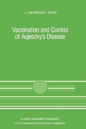 Vaccination and Control of Aujeszky's Disease : CURRENT TOPICS IN VETERINARY MEDICINE AND ANIMAL SCIENCE - J.T. van Oirschot