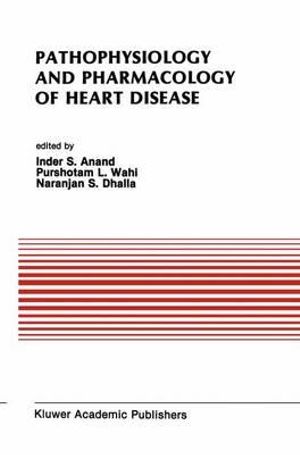 Pathophysiology and Pharmacology of Heart Disease : Proceedings of the Symposium Held at Chandigarh, India, Feb. 1988 :  Proceedings of the Symposium Held at Chandigarh, India, Feb. 1988 - Naranjan S. Dhalla