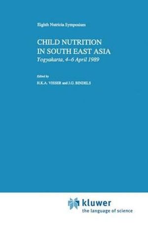 Child Nutrition in South East Asia : Yogyakarta, 4-6 April 1989 - H.K.A. Visser